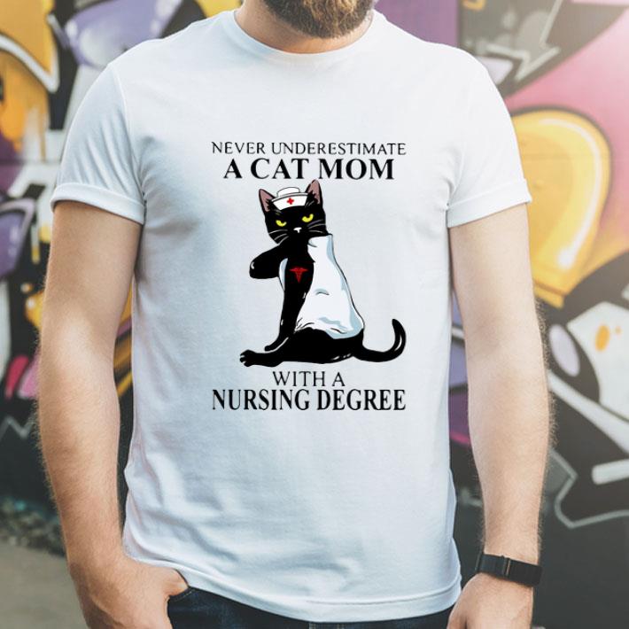Never Underestimate A Cat Mom With A Nursing Degree shirt