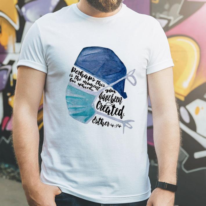 Nurse Perhaps This Is The Moment For Which You Have Been Created shirt Nurse Perhaps This Is The Moment For Which You Have Been Created shirt 4 - Nurse Perhaps This Is The Moment For Which You Have Been Created shirt