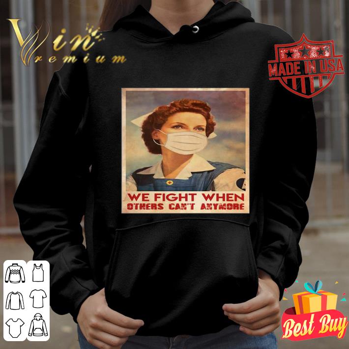 Nurse we fight when others can’t anymore Coronavirus shirt