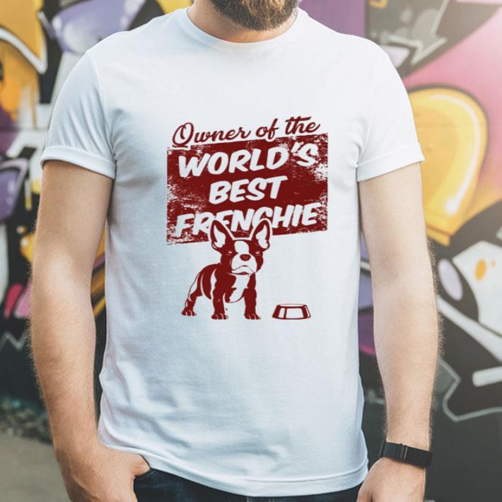 Owner Of The World’s Best Frenchie Bulldog Dog Lovers shirt