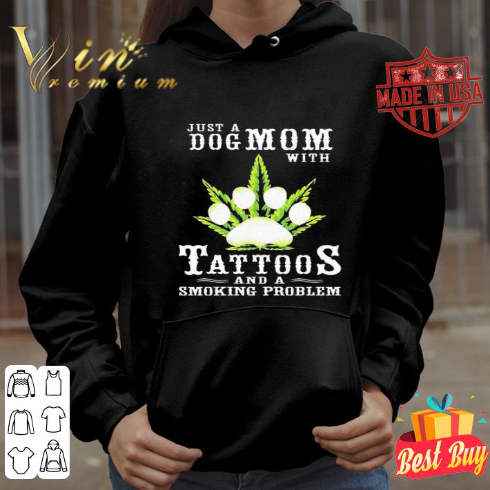 Paw weed just a dog mom with tattoos and a smoking problem shirt