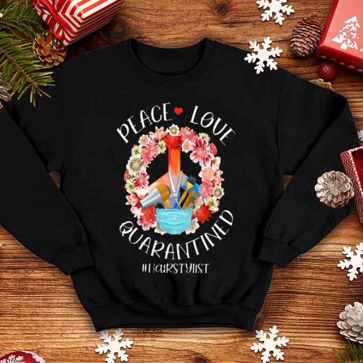 Peace Love Quarantined #Hairstylist shirt