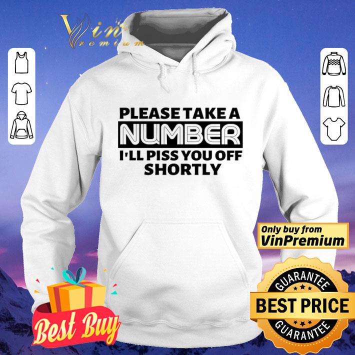 Please Take A Number I'll Piss You Off Shortly shirt Please Take A Number I ll Piss You Off Shortly shirt 4 - Please Take A Number I'll Piss You Off Shortly shirt