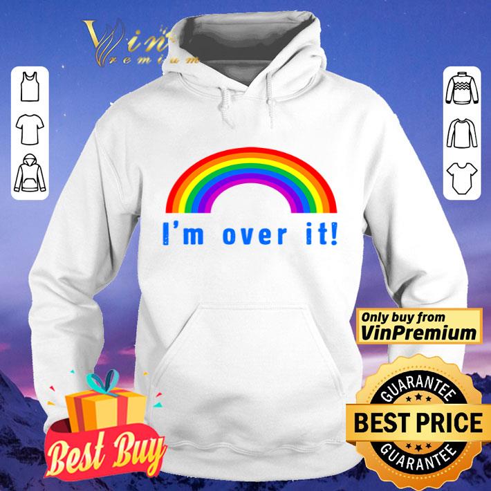 Rainbow I’m over it shirt