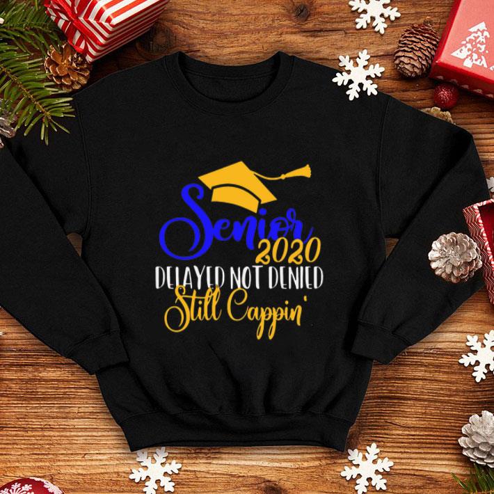 Senior 2020 Delayed Not Denied Still Cappin' shirt 12 Senior 2020 Delayed Not Denied Still Cappin' shirt
