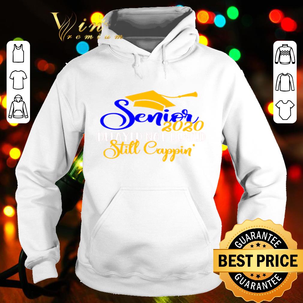 Senior 2020 delayed not denied still cappin Graduation ceremony shirt 4 - Senior 2020 delayed not denied still cappin Graduation ceremony shirt