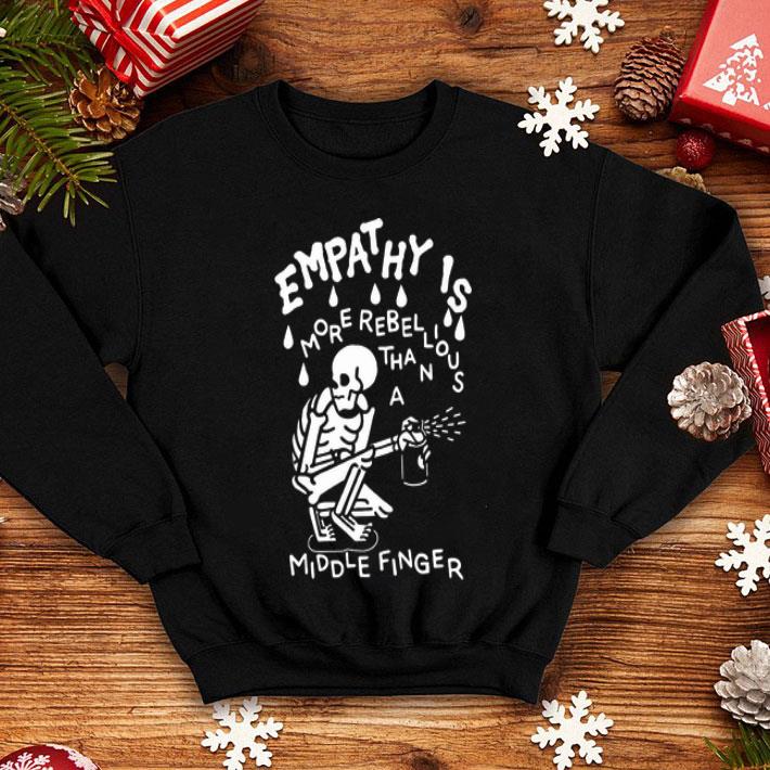Skeleton Empathy Is More Rebellious Than A Middle Finger shirt