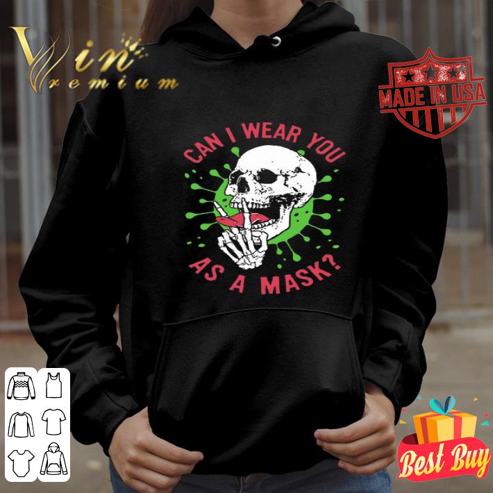 Skull Can I wear you as a mask Coronavirus shirt