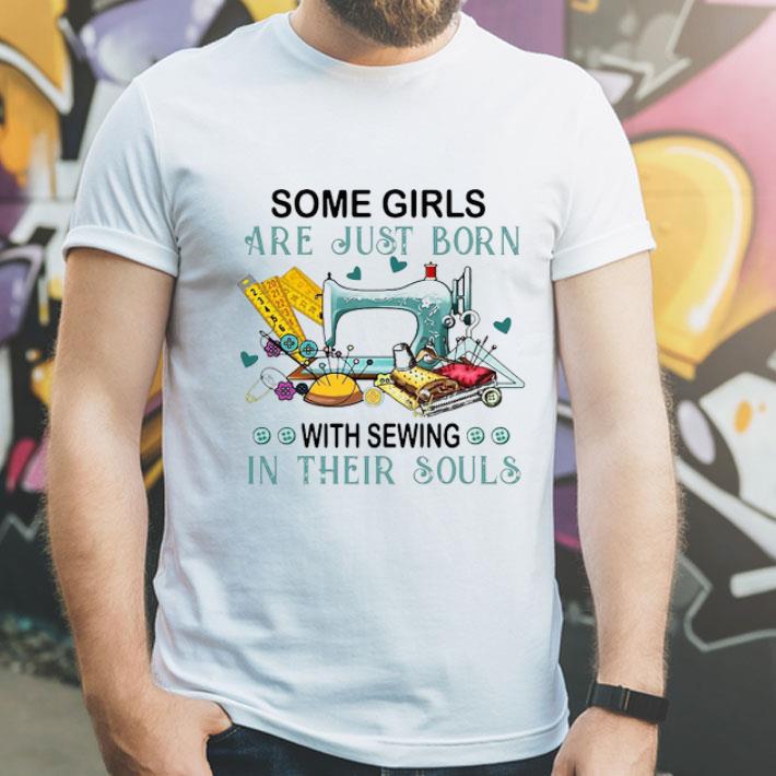 Some Girls Are Just Born With Sewing In Their Souls shirt 12 Some Girls Are Just Born With Sewing In Their Souls shirt