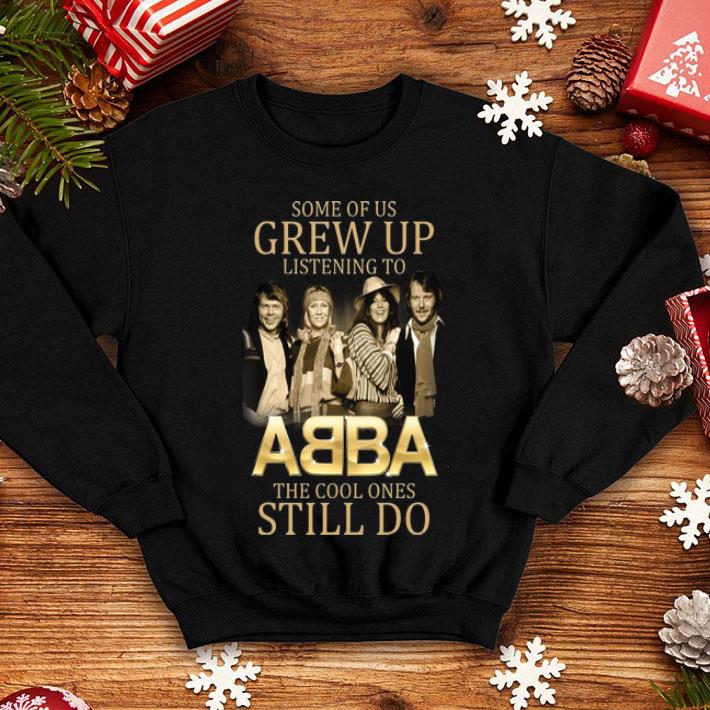 Some Of Us Grew Up Listening To ABBA The Cool Ones Still Do shirt 1 Some Of Us Grew Up Listening To ABBA The Cool Ones Still Do shirt