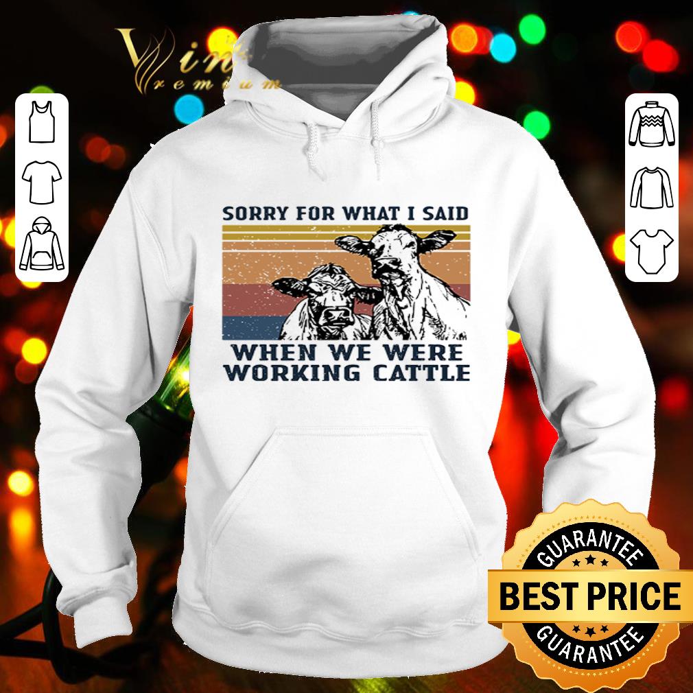 Sorry for what I said when we were working Cattle vintage shirt