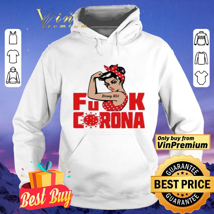 Strong girl fuck Corona COVID-19 shirt