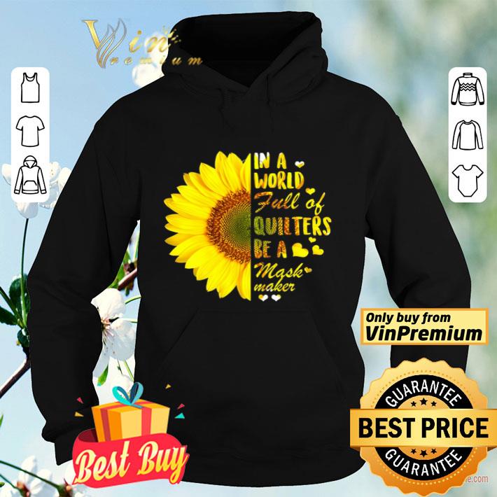Sunflower In A World Full Of Quilters Be A Mask Maker shirt 4 1 - Sunflower In A World Full Of Quilters Be A Mask Maker shirt