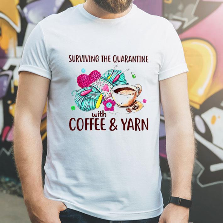 Surviving The Quarantine With Coffee And Yarn Covid-19 shirt 12 Surviving The Quarantine With Coffee And Yarn Covid-19 shirt