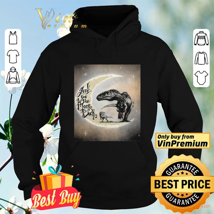 T-rex I love you to the moon and back shirt