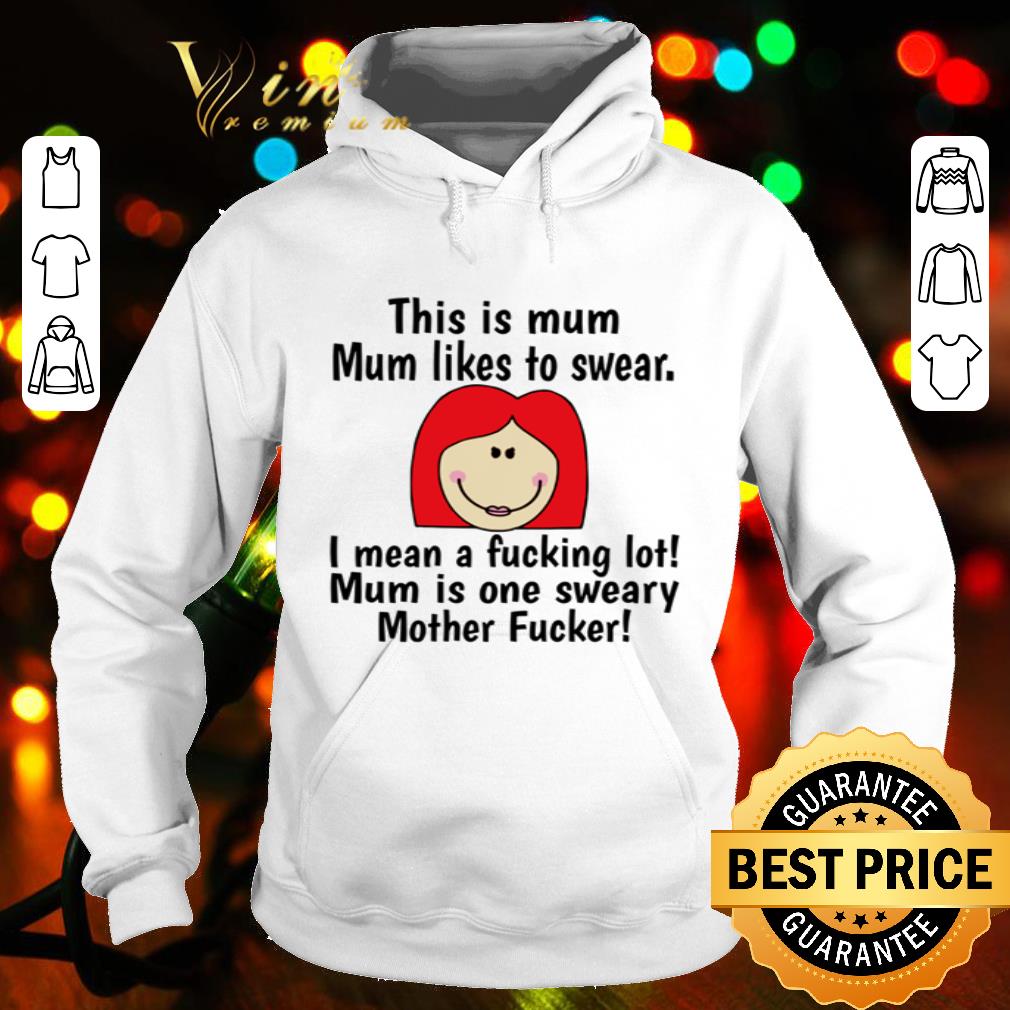 This is mum mum likes to swear i mean a fucking lot mother fucker shirt This is mum mum likes to swear i mean a fucking lot mother fucker shirt 4 - This is mum mum likes to swear i mean a fucking lot mother fucker shirt