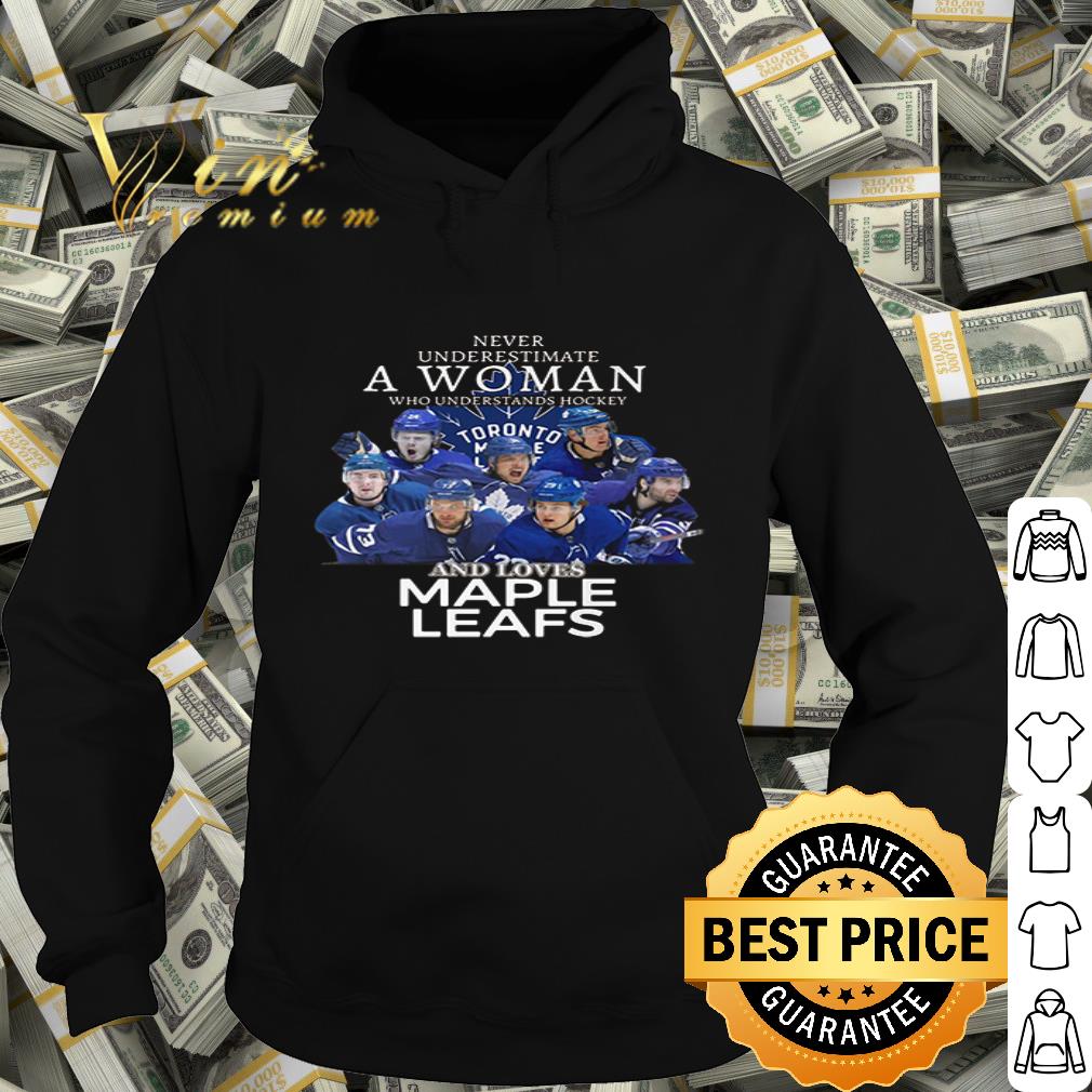 Toronto Maple Leafs Never underestimate a woman who understands hockey shirt