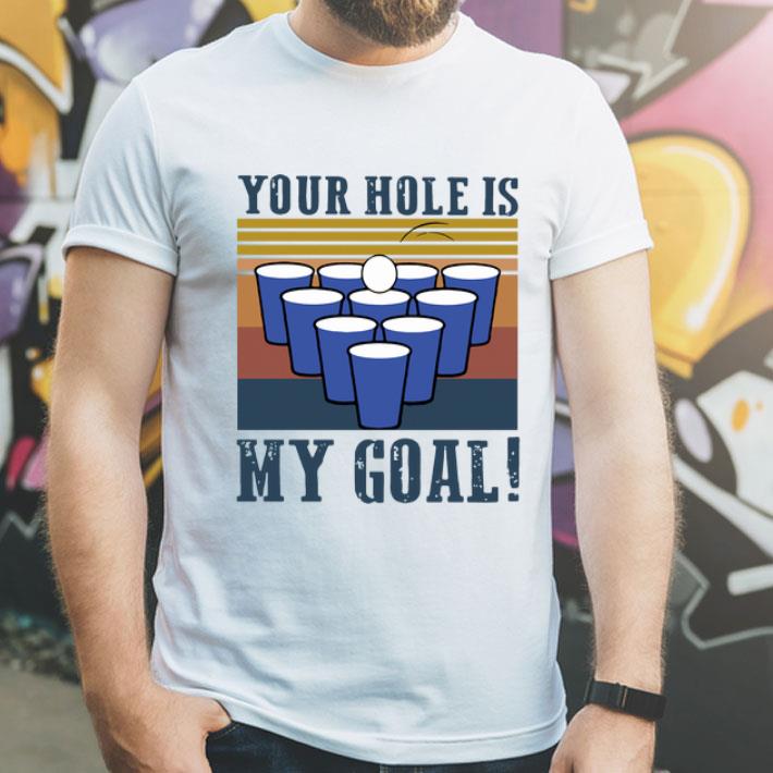 Vintage Beer Pong Your Hole Is My Goal shirt 1 Vintage Beer Pong Your Hole Is My Goal shirt