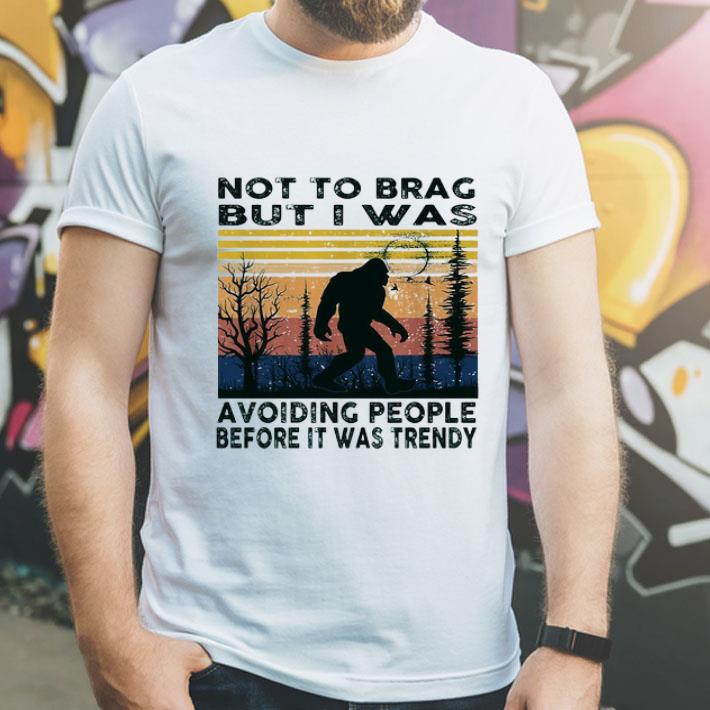 Vintage Bigfoot Not To Brag But I Was Avoiding People Before It Was Trendy shirt