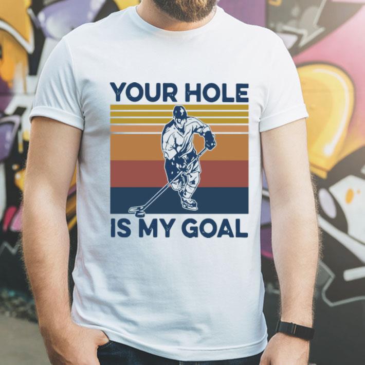 Vintage Hockey Your Hole Is My Goal shirt