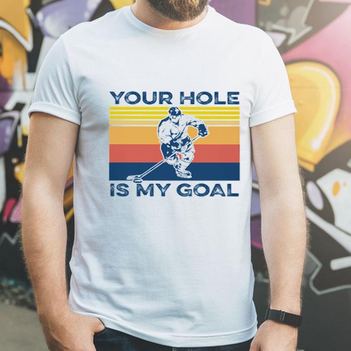 Vintage Ice Hockey Your Hole Is My Goal shirt