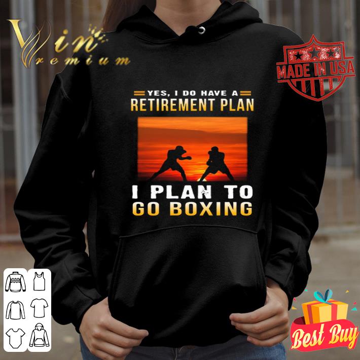 Yes i do have a retirement plan i plan to go boxing sunset shirt