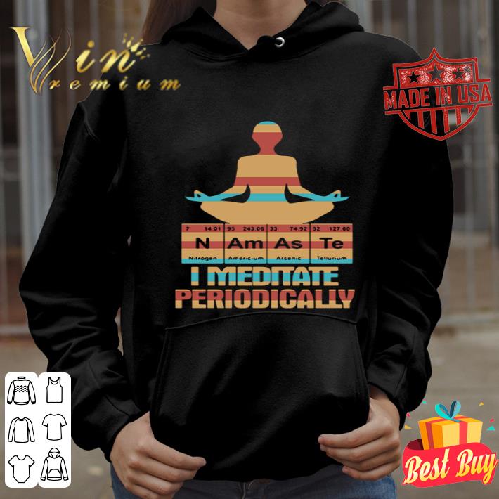 Yoga I meditate periodically N Am As Te shirt