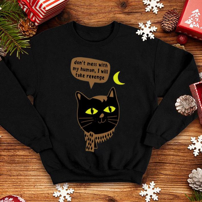 Cat Don’t Mess With My Human I Will Take Revenge shirt 1 Cat Don’t Mess With My Human I Will Take Revenge shirt