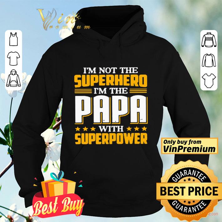 089b97cc i m not the superhero i m the papa with superpower shirt 4 - I’m not the Superhero i’m the PaPa with superpower shirt