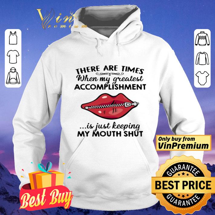 0c8ea411 there are times when my greatest accomplishment is just keeping my mouth shut shirt 4 - There Are Times When My Greatest Accomplishment Is Just Keeping My Mouth Shut shirt