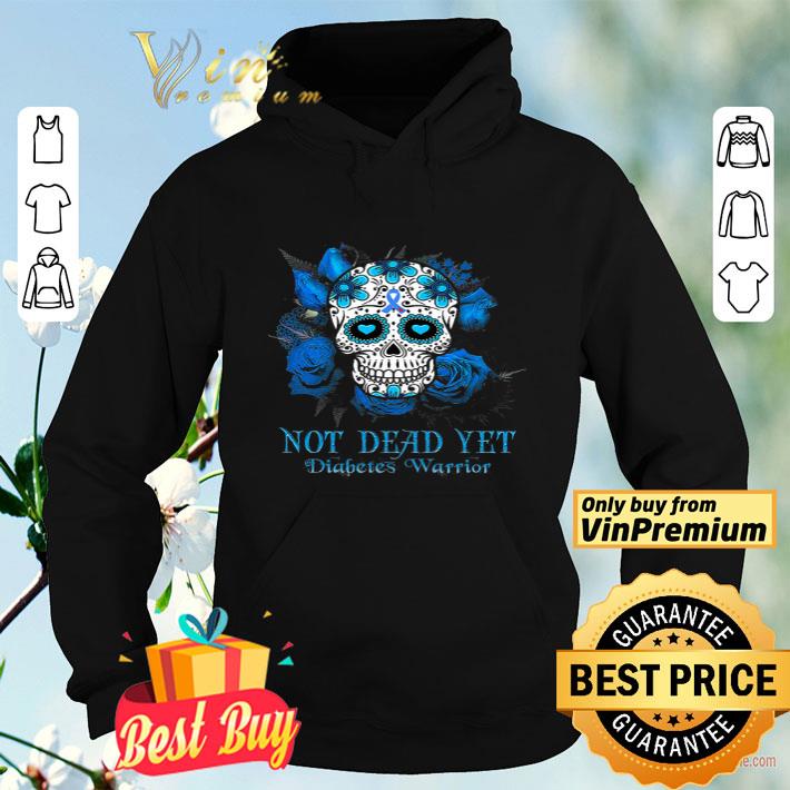 Skull Tattoos Not Dead Yet Diabetes Warrior shirt 0f736a48 skull tattoos not dead yet diabetes warrior shirt 4 - Skull Tattoos Not Dead Yet Diabetes Warrior shirt