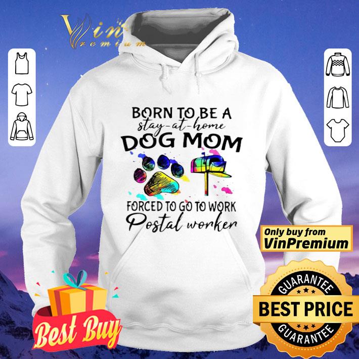 Born To Be A Stay At Home Dog Mom Forced To Go To Work Postal Worker Paw shirt 14108e1a born to be a stay at home dog mom forced to go to work postal worker paw shirt 4 - Born To Be A Stay At Home Dog Mom Forced To Go To Work Postal Worker Paw shirt