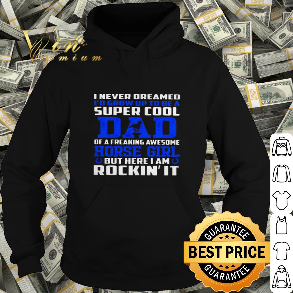 I Never Dreamed I’d Grow Up To Be A Super Cool Dad Horse Girl Rocking It Father's Day shirt
