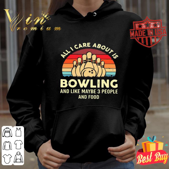 Vintage All I Care About Is Bowling And Like Maybe 3 People And Food shirt 1c4acf75 vintage all i care about is bowling and like maybe 3 people and food shirt 4 - Vintage All I Care About Is Bowling And Like Maybe 3 People And Food shirt