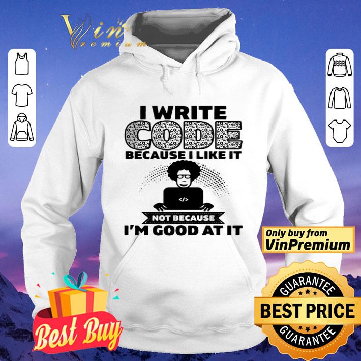 I Write Code Because I Like It Not Because I’m Good At It shirt 1e962354 i write code because i like it not because i m good at it shirt 4 - I Write Code Because I Like It Not Because I’m Good At It shirt