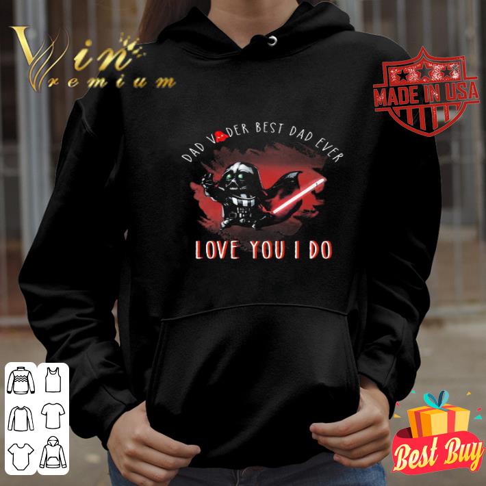 20016d97 dad vader best dad ever love you i do star wars shirt 4 - Dad Vader Best Dad Ever Love You I Do Star Wars shirt