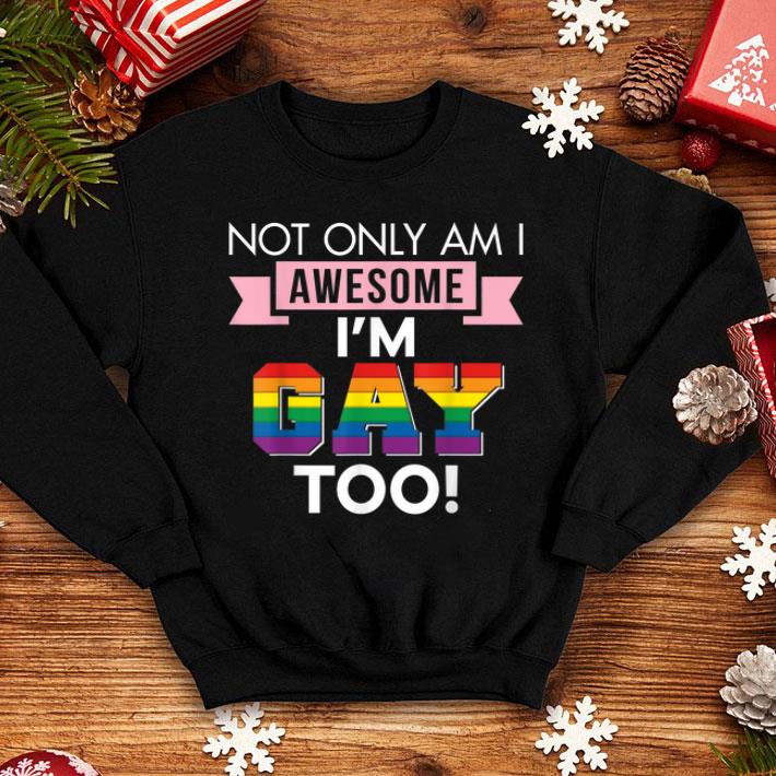 20ffc96d not only am i awesome i m gay too pride lgbt rainbow shirt 4 - Not Only Am I Awesome I'm Gay Too Pride LGBT Rainbow Shirt