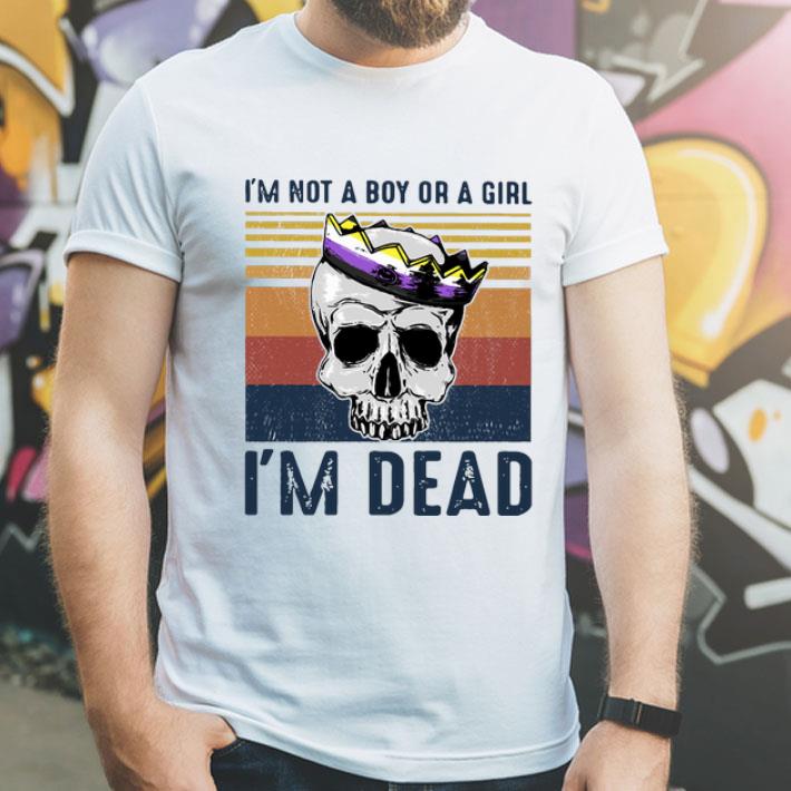 Vintage Skull I’m Not A Boy Or A Girl I’m Dead shirt