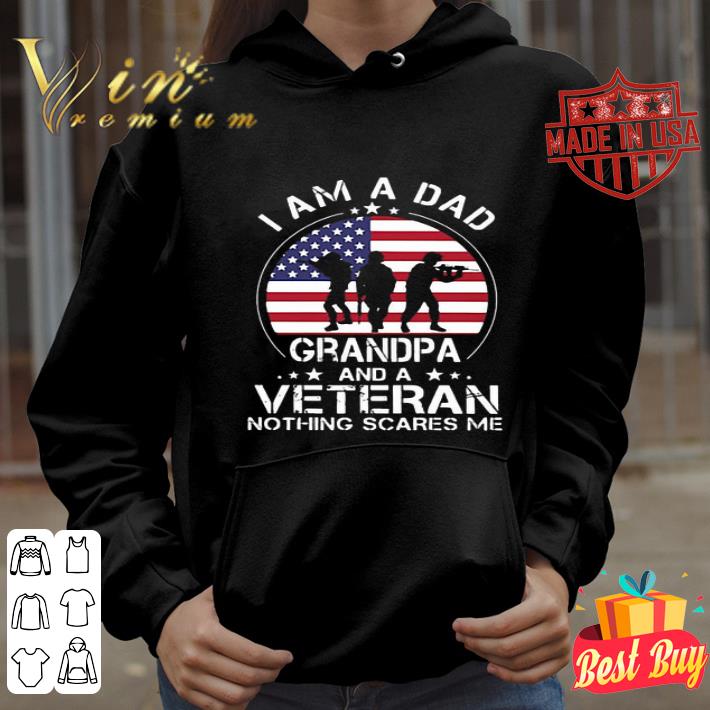 I Am A Dad Grandpa And A Veteran Nothing Scares Me Inpendence Day shirt