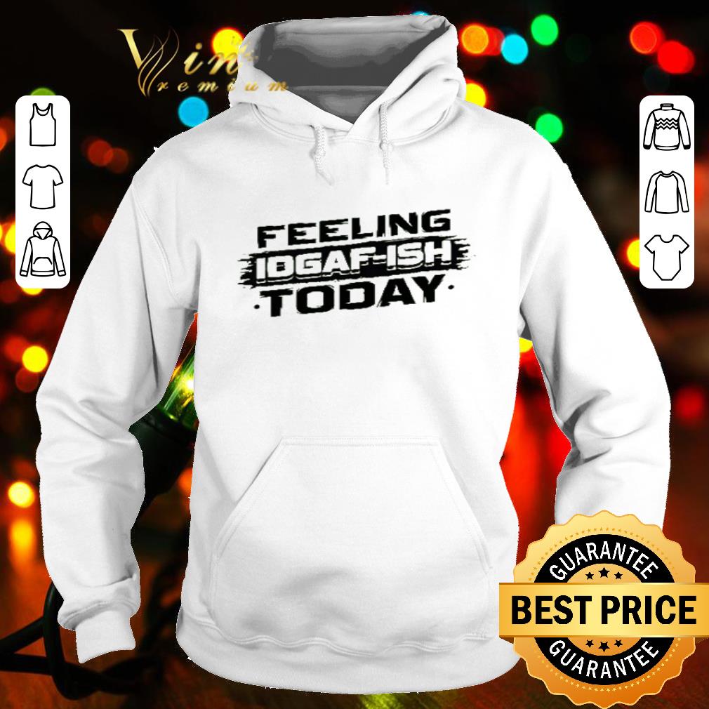 Feeling idgaf-ish today shirt