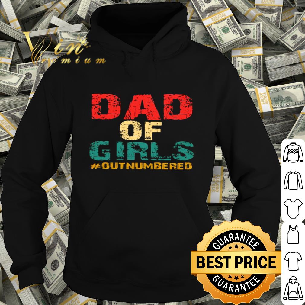 Vintage Dad of girls #outnumbered shirt