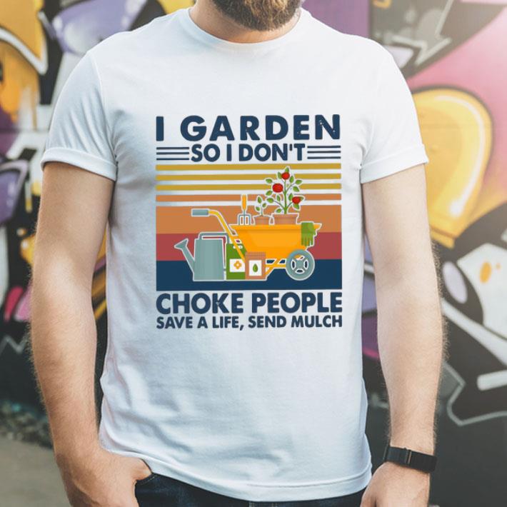 Vintage I Garden So I Don't Choke People Save A Life Send Mulch shirt 8 Vintage I Garden So I Don't Choke People Save A Life Send Mulch shirt