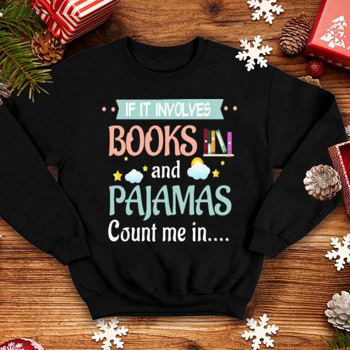 If It Involves Books And Pajamas Count Me In shirt 8 If It Involves Books And Pajamas Count Me In shirt