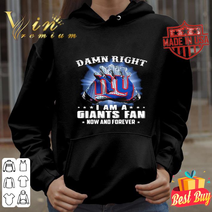 2ee21245 damn right i am a new york giants fan now and forever shirt 4 - Damn Right I Am A New York Giants Fan Now And Forever shirt