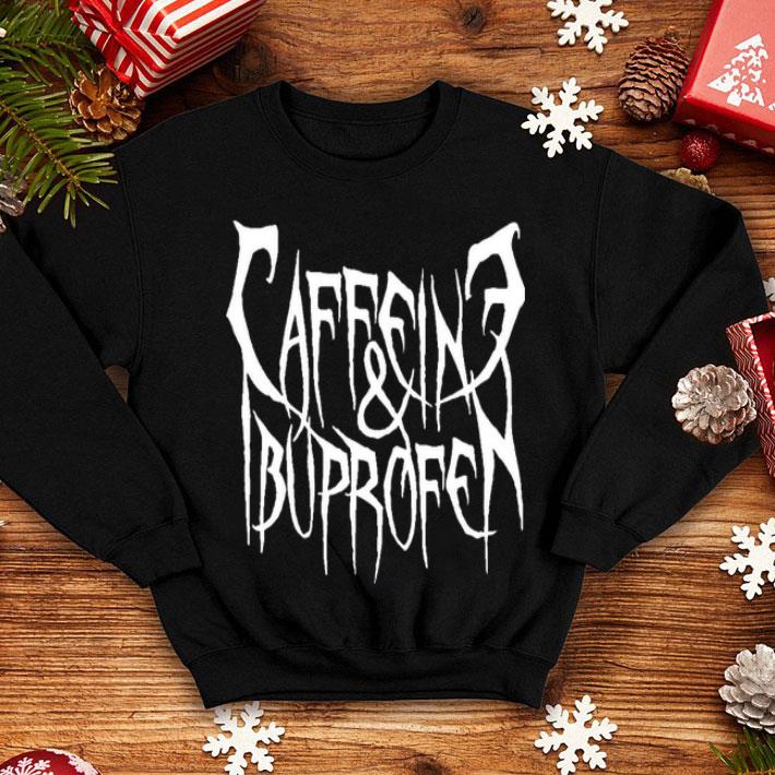 Caffeine And Ibuprofen Shirt 10 Caffeine And Ibuprofen Shirt