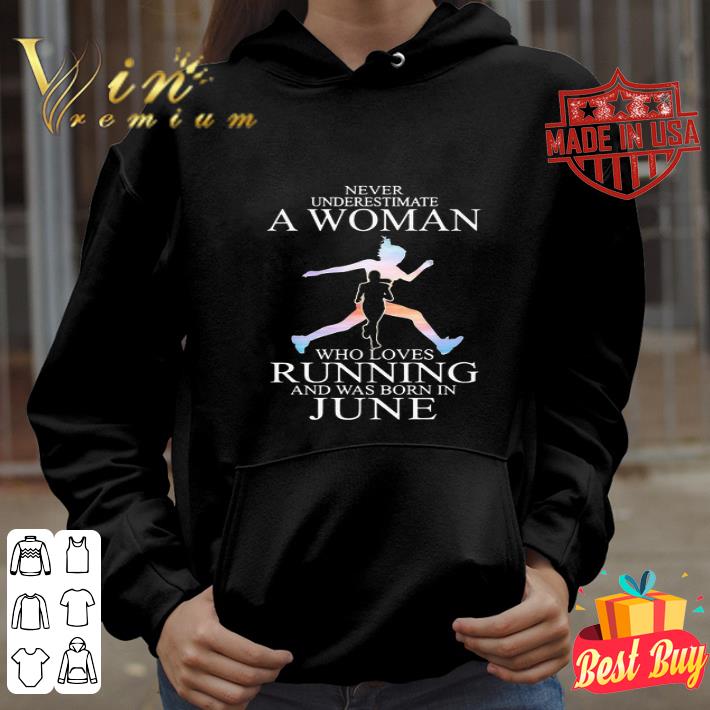 Never Underestimate A Woman Who Loves Running And Was Born In June shirt