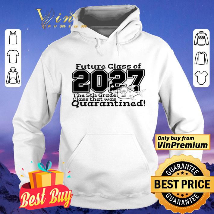 Future class of 2027 the 5th grade class that was quarantined shirt