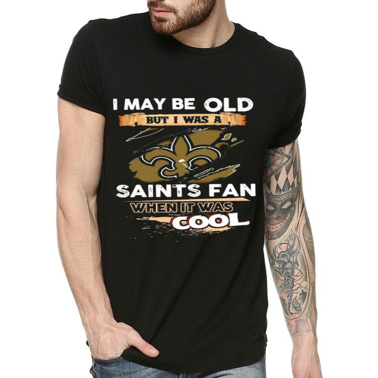3a22483a i may be old but i was a saints fan when it was cool shirt 4 - I May Be Old But I Was A Saints Fan When It Was Cool Shirt