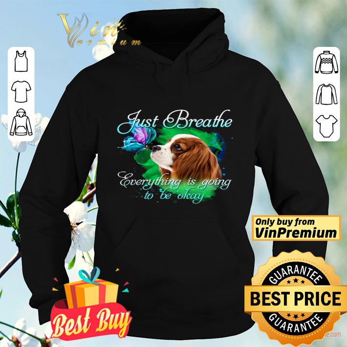 3b554ee6 cavalier king charles spanie just breathe everything is going to be okay shirt 4 - Cavalier King Charles Spanie Just Breathe Everything Is Going To Be Okay shirt