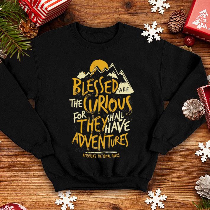 Blessed Are The Curious For They Shall Have Adventures shirt 3b7af079 blessed are the curious for they shall have adventures shirt 4 - Blessed Are The Curious For They Shall Have Adventures shirt